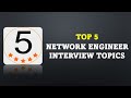 Top 5 Network Engineer Interview Topics - Service Provider Interview Preparation