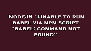 NodeJS : Unable to run babel via npm script "babel: command not found"