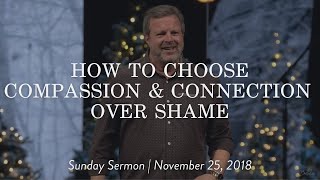How to Choose Compassion and Connection over Shame || Sunday Sermon Kris Vallotton