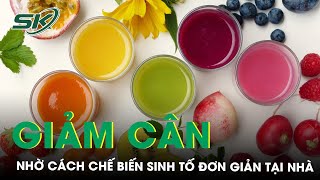 Cách Chế Biến Sinh Tố Giúp Giảm Cân | SKĐS