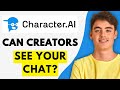 Can Character AI Creators See Your Chats? (QUICK EXLAINED)