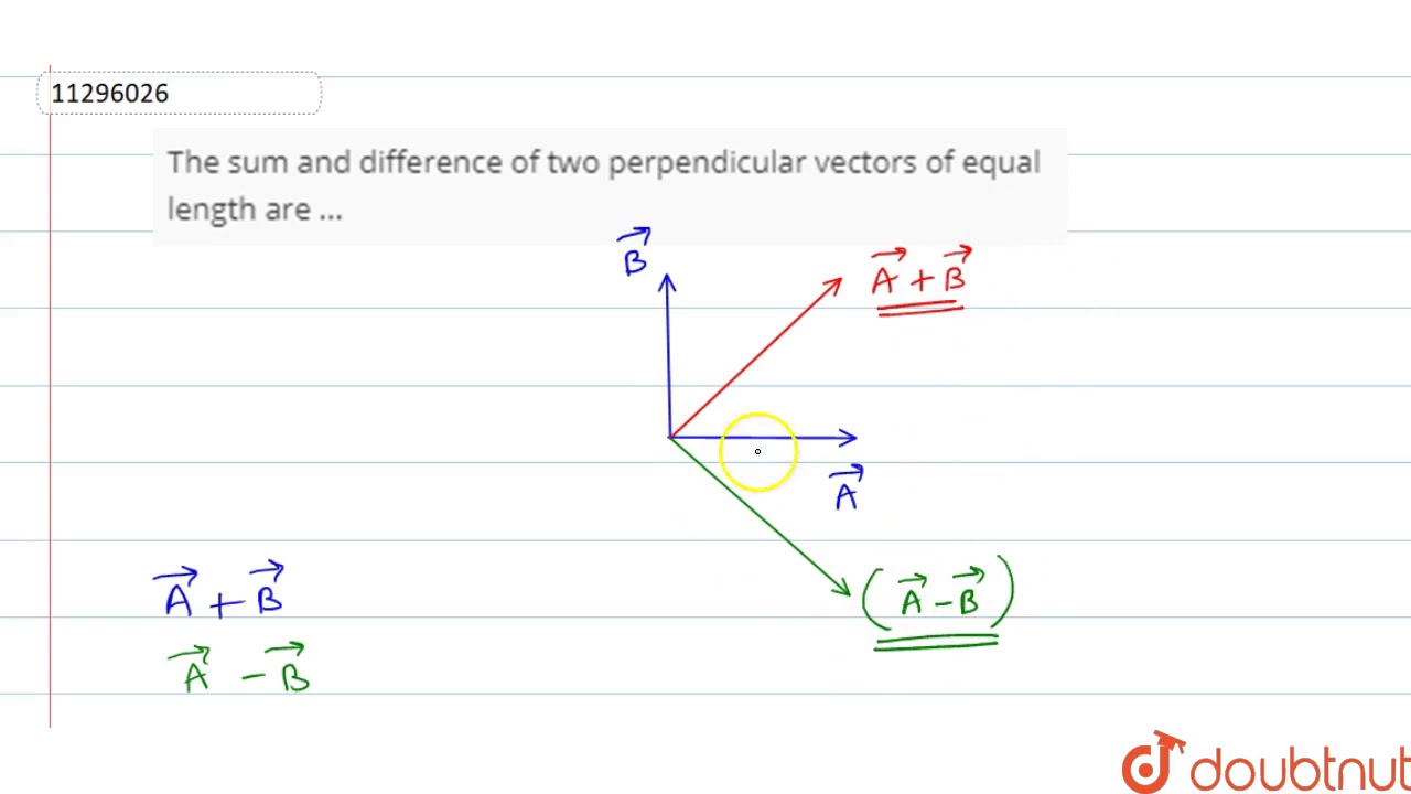 The Sum And Diffrence Of Two Perpendicular Vector Of Equal Length Are ...