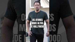 Os Atores MAIS ALTOS de Hollywood #benaffleck #dwaynejohnson