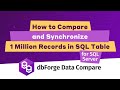 Comparison and synchronization of 1 000 000 records table - with dbForge Data Compare