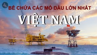 8 BỂ CHỨA CÁC "MỎ DẦU KHÍ" LỚN NHẤT CỦA VIỆT NAM - 1 TRONG 5 BỒN TRŨNG DẦU LỚN NHẤT THẾ GIỚI