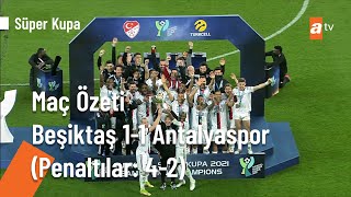 Beşiktaş  - Antalyaspor Süper Kupa 2022 Maç Özeti