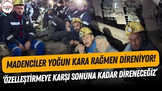 Madenciler -5 dereceye rağmen direnişini sürdürüyor! \