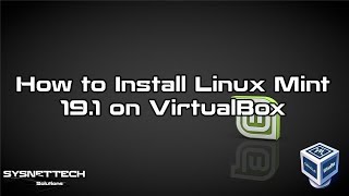 How to Install Linux Mint 19 on VirtualBox in Windows 10 | SYSNETTECH Solutions