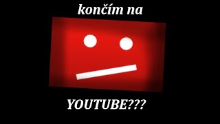 KONČÍM NA YOUTUBE