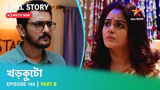 খড়কুটো | Episode 145 | Part B