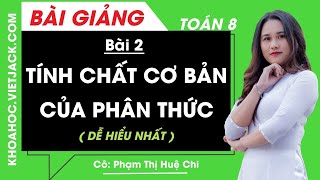 Tính chất cơ bản của phân thức - Bài 2 - Toán học 8 - Cô Phạm Thị Huệ Chi (DỄ HIỂU NHẤT)