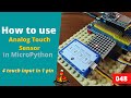 048 - MicroPython TechNotes: Analog Touch Sensor