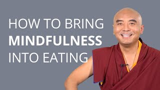 How to Bring Mindfulness into Eating with Yongey Mingyur Rinpoche
