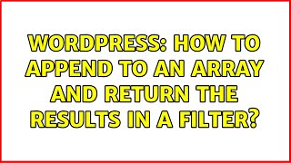 Wordpress: How to append to an array and return the results in a filter?