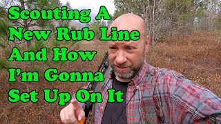 Scouting A New Rub Line And How I Set Up On It