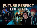 Reacting to ENHYPEN - 'Future Perfect (Pass the MIC)' Official MV