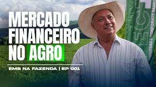 Como o Mercado Financeiro e o Agronegócio se conversam NA PRÁTICA? | EMB Na Fazenda