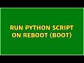 Ubuntu: Run python script on reboot (boot)