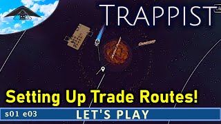 Setting Up Trade Routes!! 🚀  | Let's Play Trappist s01 e03