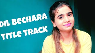 Dil Bechara- Title Track | Sushant Singh Rajput | Sanjana Sanghi | A.R. Rahman | Saumya Dixit