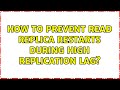 How to prevent read replica restarts during high replication lag?