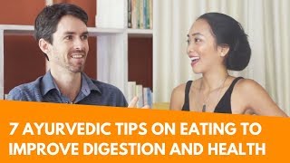 7 Ayurvedic Tips on Eating to Improve Digestion and Health