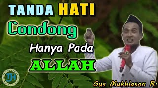 Ciri / Tanda Hati Yang Selalu Tertuju Hanya Kepada Allah (Gus Mukhlason Rosyid) #kajianhakikat