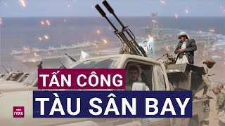 Houthi tuyên bố nã loạt UAV và tên lửa vào tàu sân bay USS Harry Truman của Mỹ | VTC Now