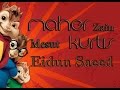 Mesut Kurtis - Eidun Saeed feat. Maher Zain Chipmunks Version