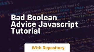 bad boolean advice javascript tutorial