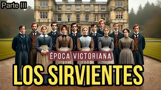 🔸Los SIRVIENTES VICTORIANOS, III Parte.