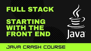 Java Crash Course: Full Stack - Starting with the Front End