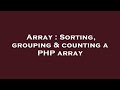 Array : Sorting, grouping & counting a PHP array