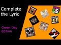 Complete The Lyric | Green Day Edition