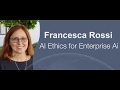 Francesca Rossi - AI Ethics for Enterprise AI