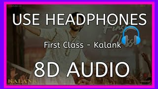 First Class (8D AUDIO)-Kalank | Arijit Singh & Neeti Mohan | Pritam