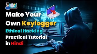 Make Your Own Keylogger | Ethical Hacking Practical Tutorial in Hindi