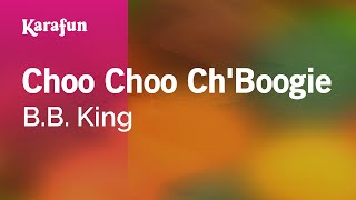 Choo Choo Ch'Boogie - B.B. King | Karaoke Version | KaraFun