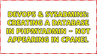 DevOps & SysAdmins: Creating a Database in phpMyAdmin - not appearing in cPanel (3 Solutions!!)