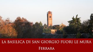 La Basilica di San Giorgio fuori le mura - Ferrara