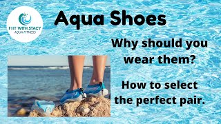 Aqua Shoes - Selecting Footwear for your pool aerobic workouts. Coach Stacy