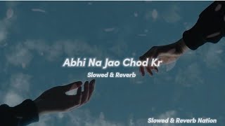 Abhi Na Jao Chod Kr (Slowed & Reverb) - Shreya Goshal