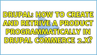 Drupal: How to Create and Retrive a product programmatically in Drupal commerce 2.x?