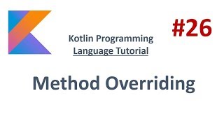 Kotlin Tutorial - 26 - Method Overriding