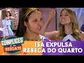 Isa expulsa Rebeca do quarto | Cúmplices De Um Resgate