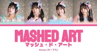 Wasuta (わーすた) - Mashed Art (マッシュ・ド・アート) [Lyrics Kan/Rom/Eng]