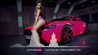 Dj Ruslanbek - Club Popular Bass ( Remix 2022 ) Mix