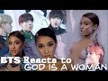 BTS REACT: God is a woman - Ariana Grande