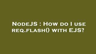 NodeJS : How do I use req.flash() with EJS?
