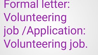 Formal letter : volunteering job /application volunteering job.